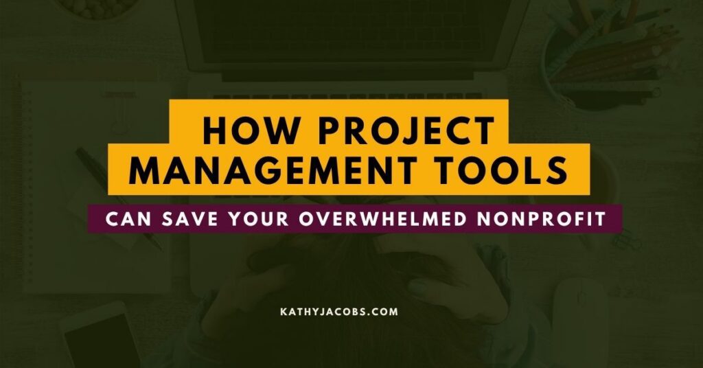How Project Management Tools can Save Your Overwhelmed Nonprofit